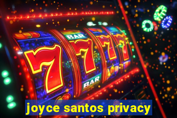 joyce santos privacy